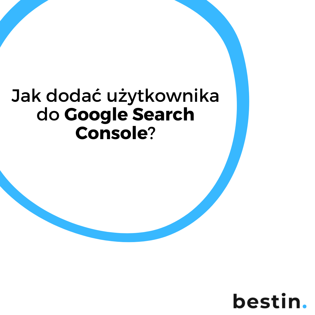 Google Search Console - jak dodać użytkownika