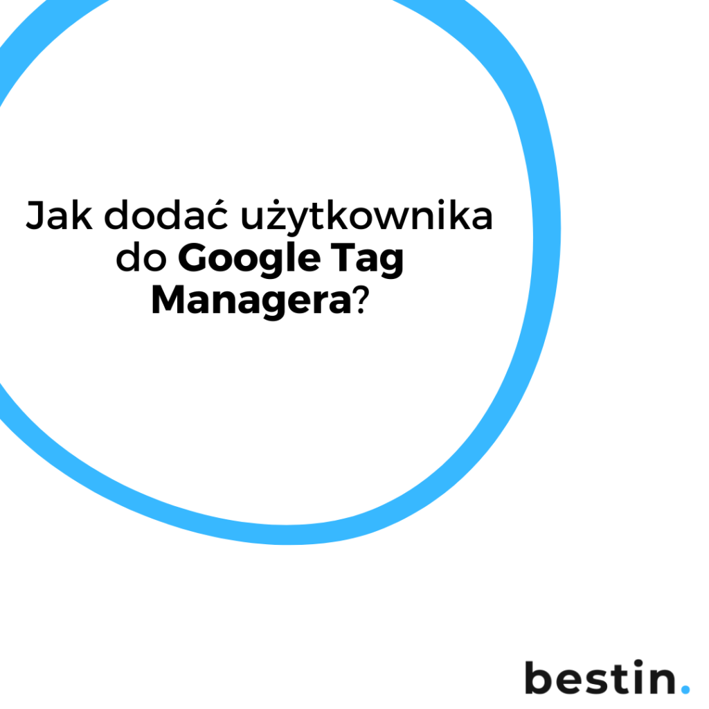 Google Tag Manager - jak dodać użytkownika